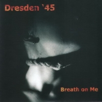 Dresden '45 - Breath On Me (2004)