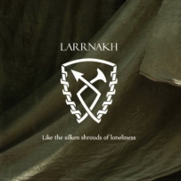 Larrnakh - Like The Silken Shrouds Of Loneliness (2011)
