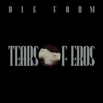 Die Form - Tears Of Eros (1993)