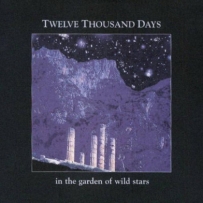 Twelve Thousand Days - In The Garden Of Wild Stars (2000)