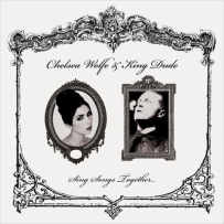 Chelsea Wolfe & King Dude - Sing Songs Together... (2013)