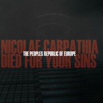 The Peoples Republic Of Europe - Nicolae Carpathia Died For Your Sins (2009)