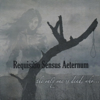 Requisitio Sensus Aeternum - The Only One Is Dead, Who... (2011)