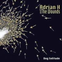 Adrian H And The Wounds - Dog Solitude (2011)