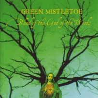 Green Mistletoe - Blood Of The God Of The Woods (2004)