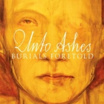 Unto Ashes - Burials Foretold (2012)