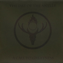 The Day Of The Antler - A Call To Greatness (2012)