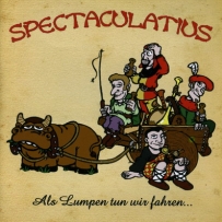 Spectaculatius - Als Lumpen tun wir fahren…  (2006)