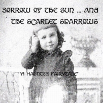 Sorrow Of The Sun And The Scarlet Sparrows - A Haunted Fairytale (2010)